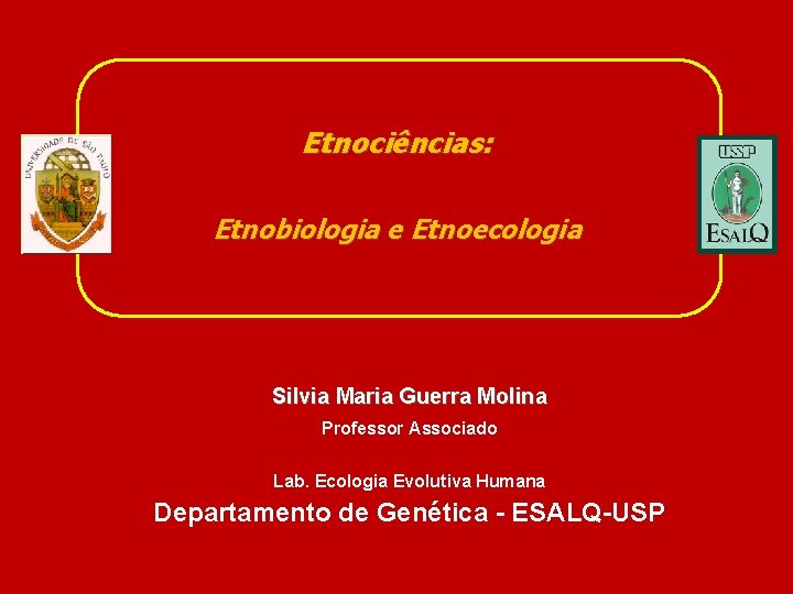 Etnociências: Etnobiologia e Etnoecologia Silvia Maria Guerra Molina Professor Associado Lab. Ecologia Evolutiva Humana