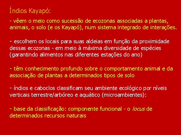 Índios Kayapó: - vêem o meio como sucessão de ecozonas associadas a plantas, animais,