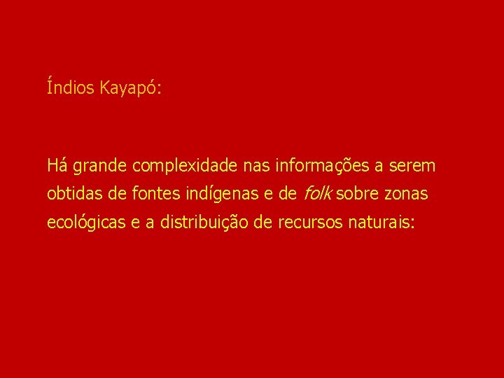 Índios Kayapó: Há grande complexidade nas informações a serem obtidas de fontes indígenas e