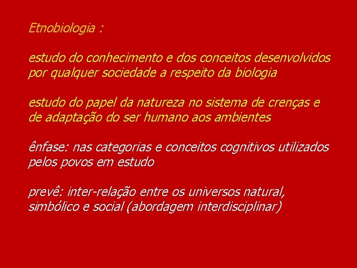 Etnobiologia : estudo do conhecimento e dos conceitos desenvolvidos por qualquer sociedade a respeito