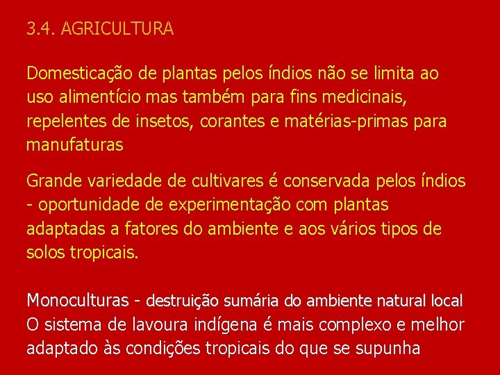 3. 4. AGRICULTURA Domesticação de plantas pelos índios não se limita ao uso alimentício