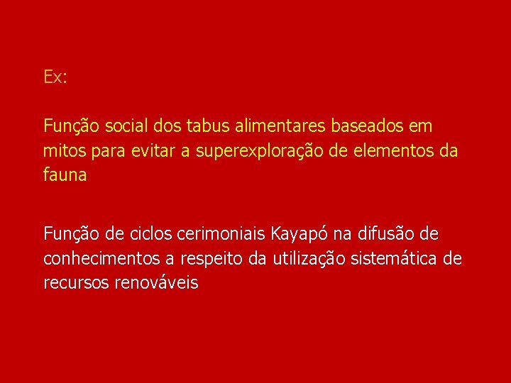 Ex: Função social dos tabus alimentares baseados em mitos para evitar a superexploração de