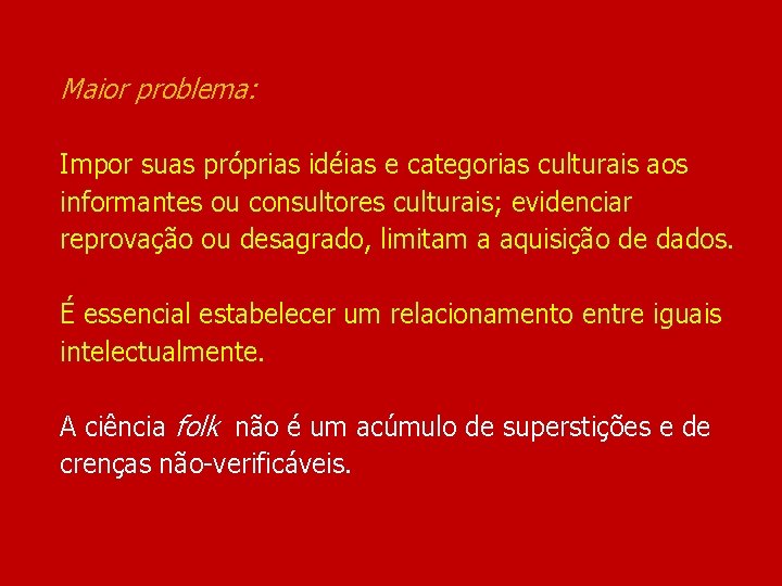 Maior problema: Impor suas próprias idéias e categorias culturais aos informantes ou consultores culturais;