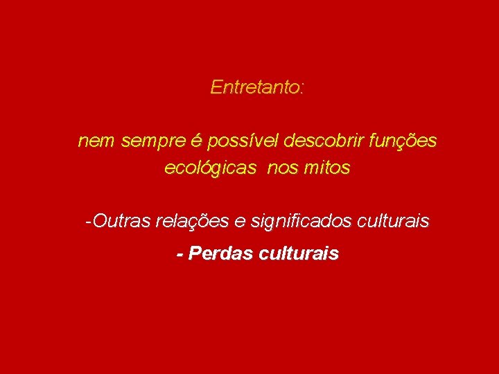 Entretanto: nem sempre é possível descobrir funções ecológicas nos mitos -Outras relações e significados