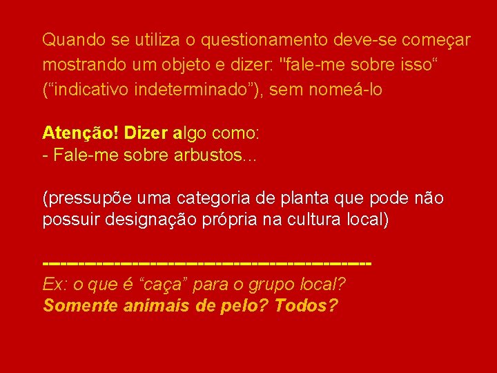 Quando se utiliza o questionamento deve-se começar mostrando um objeto e dizer: "fale-me sobre