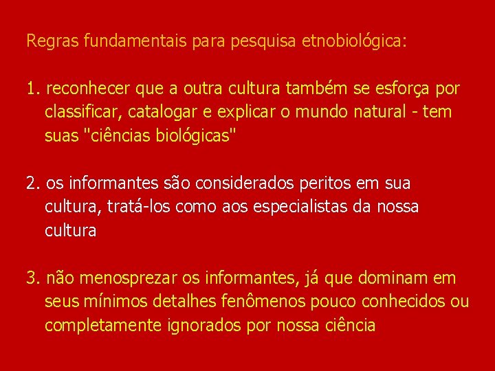 Regras fundamentais para pesquisa etnobiológica: 1. reconhecer que a outra cultura também se esforça