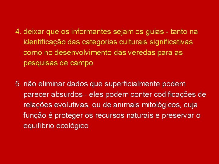 4. deixar que os informantes sejam os guias - tanto na identificação das categorias