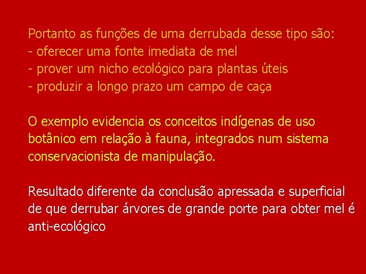 Portanto as funções de uma derrubada desse tipo são: - oferecer uma fonte imediata