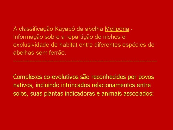 A classificação Kayapó da abelha Melipona informação sobre a repartição de nichos e exclusividade