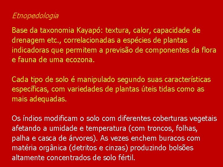 Etnopedologia Base da taxonomia Kayapó: textura, calor, capacidade de drenagem etc. , correlacionadas a