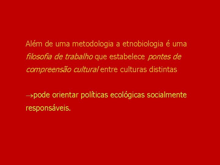 Além de uma metodologia a etnobiologia é uma filosofia de trabalho que estabelece pontes