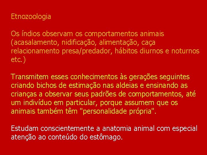 Etnozoologia Os índios observam os comportamentos animais (acasalamento, nidificação, alimentação, caça relacionamento presa/predador, hábitos