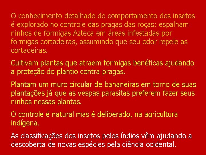 O conhecimento detalhado do comportamento dos insetos é explorado no controle das pragas das