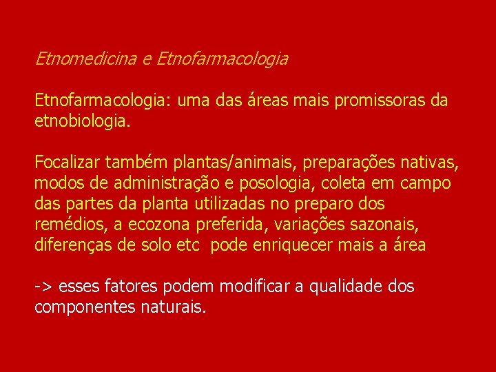 Etnomedicina e Etnofarmacologia: uma das áreas mais promissoras da etnobiologia. Focalizar também plantas/animais, preparações