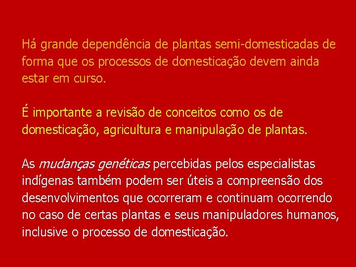 Há grande dependência de plantas semi-domesticadas de forma que os processos de domesticação devem