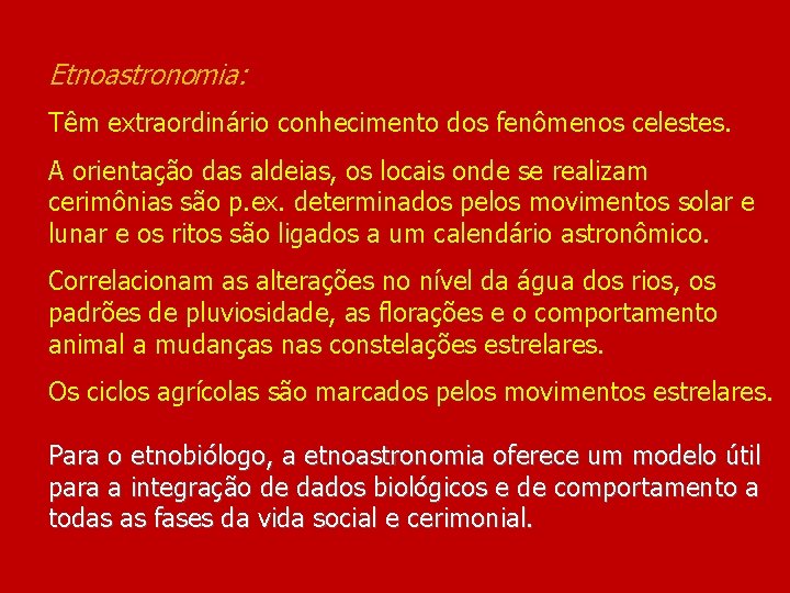 Etnoastronomia: Têm extraordinário conhecimento dos fenômenos celestes. A orientação das aldeias, os locais onde