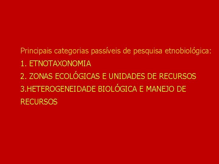 Principais categorias passíveis de pesquisa etnobiológica: 1. ETNOTAXONOMIA 2. ZONAS ECOLÓGICAS E UNIDADES DE