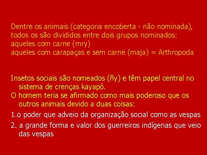 Dentre os animais (categoria encoberta - não nominada), todos os são divididos entre dois