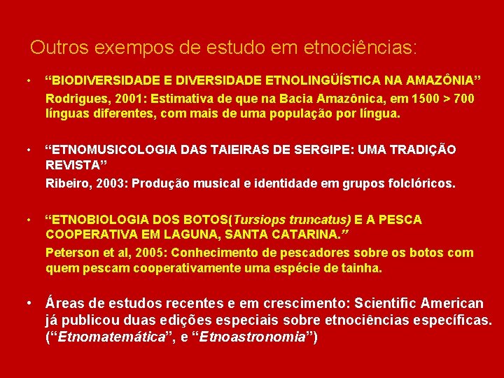 Outros exempos de estudo em etnociências: • “BIODIVERSIDADE ETNOLINGÜÍSTICA NA AMAZÔNIA” Rodrigues, 2001: Estimativa