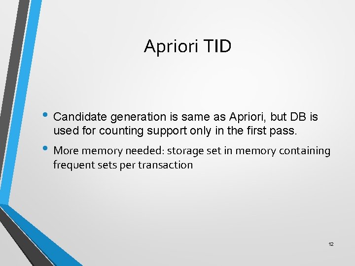 Apriori TID • Candidate generation is same as Apriori, but DB is used for