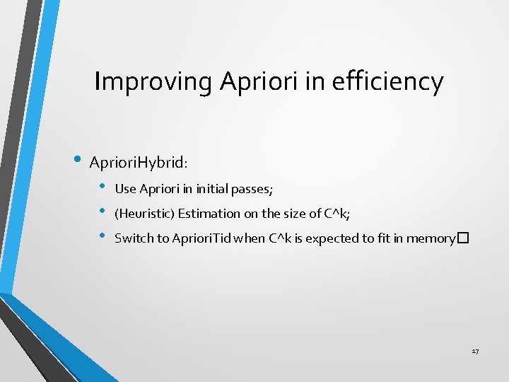 Improving Apriori in efficiency • Apriori. Hybrid: • • • Use Apriori in initial
