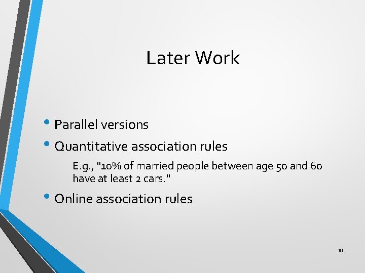 Later Work • Parallel versions • Quantitative association rules E. g. , "10% of
