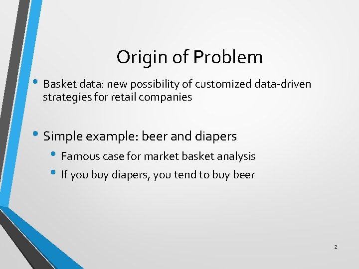 Origin of Problem • Basket data: new possibility of customized data-driven strategies for retail