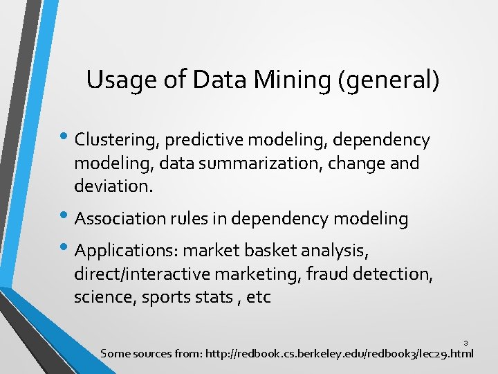 Usage of Data Mining (general) • Clustering, predictive modeling, dependency modeling, data summarization, change