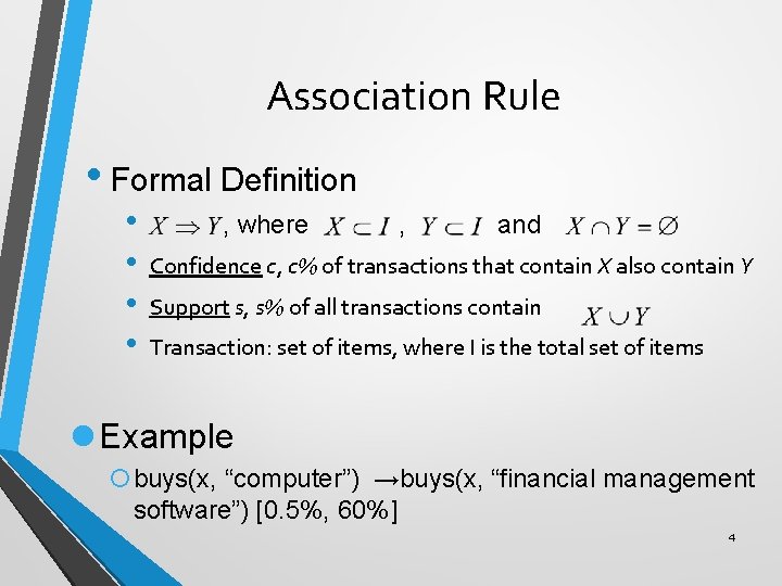 Association Rule • Formal Definition • • , where , and Confidence c, c%