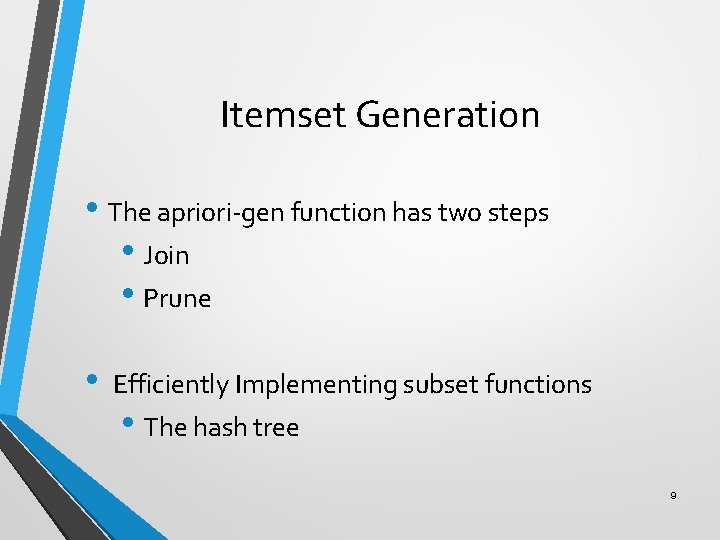 Itemset Generation • The apriori-gen function has two steps • Join • Prune •