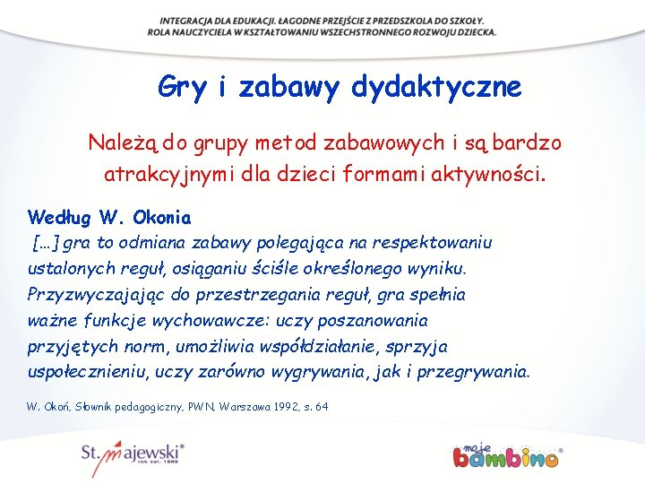 Gry i zabawy dydaktyczne Należą do grupy metod zabawowych i są bardzo atrakcyjnymi dla