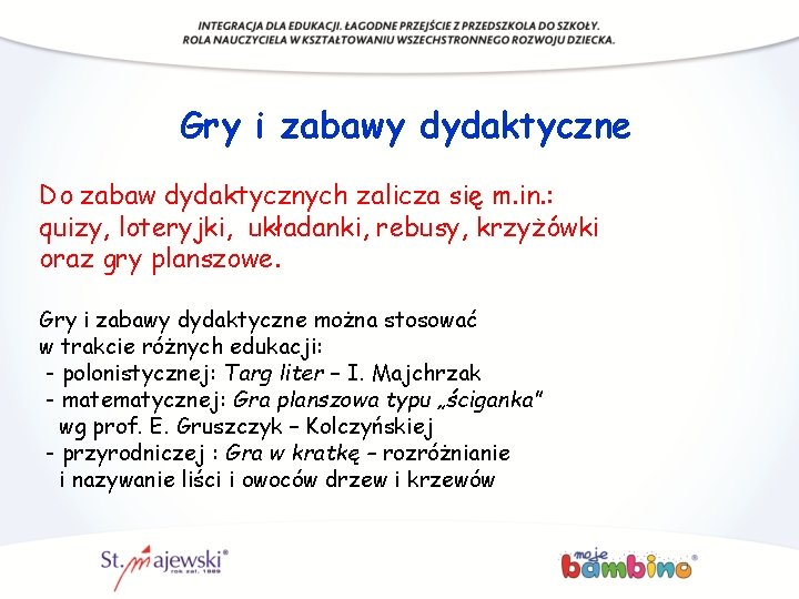 Gry i zabawy dydaktyczne Do zabaw dydaktycznych zalicza się m. in. : quizy, loteryjki,