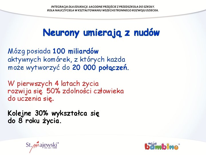 Neurony umierają z nudów Mózg posiada 100 miliardów aktywnych komórek, z których każda może Neurony umierają z nudów Mózg posiada 100 miliardów aktywnych komórek, z których każda może