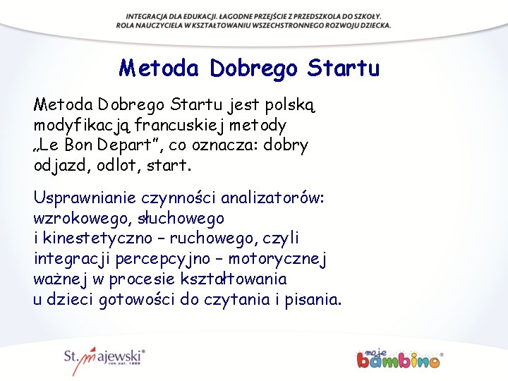 Metoda Dobrego Startu jest polską modyfikacją francuskiej metody „Le Bon Depart”, co oznacza: dobry