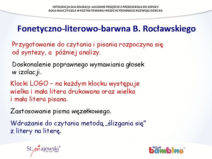 Fonetyczno-literowo-barwna B. Rocławskiego Przygotowanie do czytania i pisania rozpoczyna się od syntezy, a później Fonetyczno-literowo-barwna B. Rocławskiego Przygotowanie do czytania i pisania rozpoczyna się od syntezy, a później