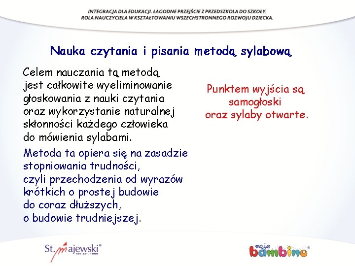 Nauka czytania i pisania metodą sylabową Celem nauczania tą metodą jest całkowite wyeliminowanie głoskowania