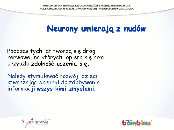 Neurony umierają z nudów Podczas tych lat tworzą się drogi nerwowe, na których opiera