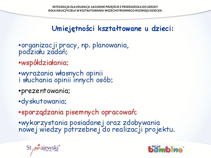 Umiejętności kształtowane u dzieci: • organizacji pracy, np. planowania, podziału zadań; • współdziałania; • Umiejętności kształtowane u dzieci: • organizacji pracy, np. planowania, podziału zadań; • współdziałania; •