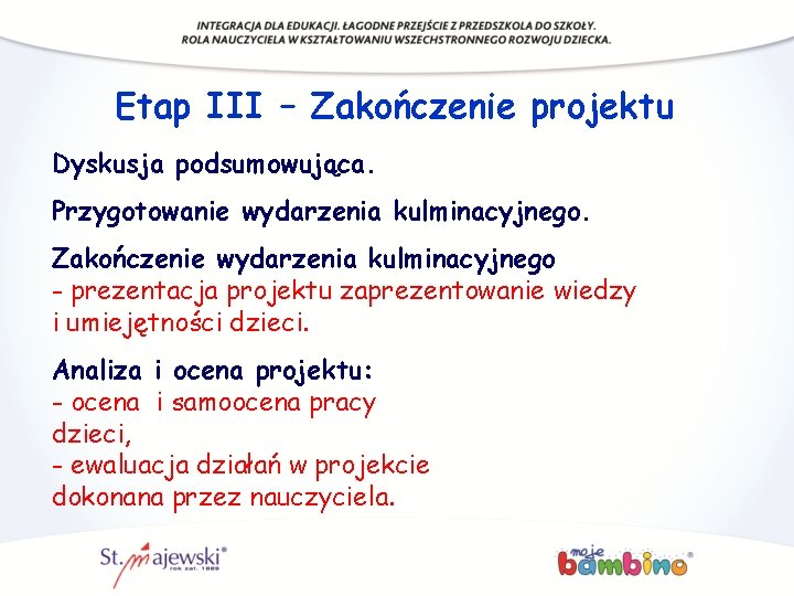 Etap III – Zakończenie projektu Dyskusja podsumowująca. Przygotowanie wydarzenia kulminacyjnego. Zakończenie wydarzenia kulminacyjnego -