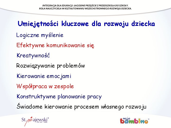 Umiejętności kluczowe dla rozwoju dziecka Logiczne myślenie Efektywne komunikowanie się Kreatywność Rozwiązywanie problemów Kierowanie