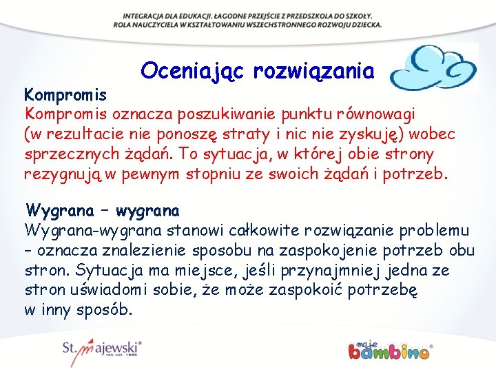 Oceniając rozwiązania Kompromis oznacza poszukiwanie punktu równowagi (w rezultacie nie ponoszę straty i nic