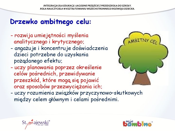 Drzewko ambitnego celu: - rozwija umiejętności myślenia analitycznego i krytycznego; - angażuje i koncentruje