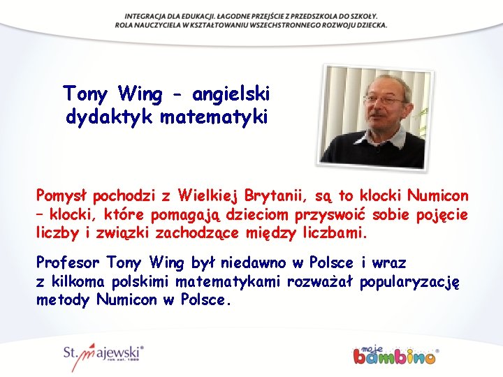 Tony Wing - angielski dydaktyk matematyki Pomysł pochodzi z Wielkiej Brytanii, są to klocki