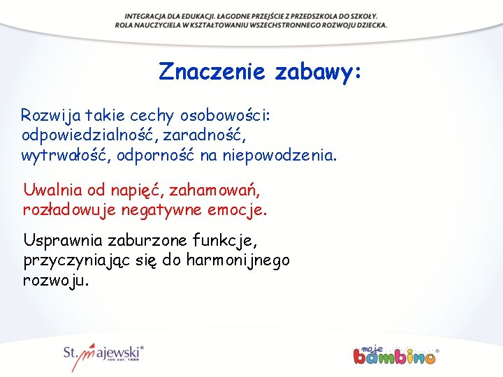 Znaczenie zabawy: Rozwija takie cechy osobowości: odpowiedzialność, zaradność, wytrwałość, odporność na niepowodzenia. Uwalnia od