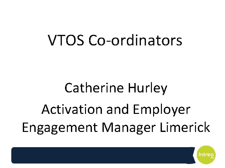 VTOS Co-ordinators Catherine Hurley Activation and Employer Engagement Manager Limerick 