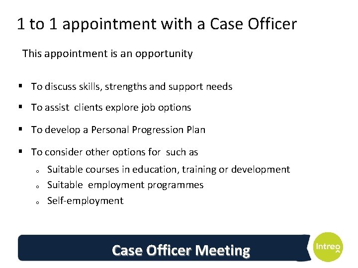 1 to 1 appointment with a Case Officer This appointment is an opportunity §
