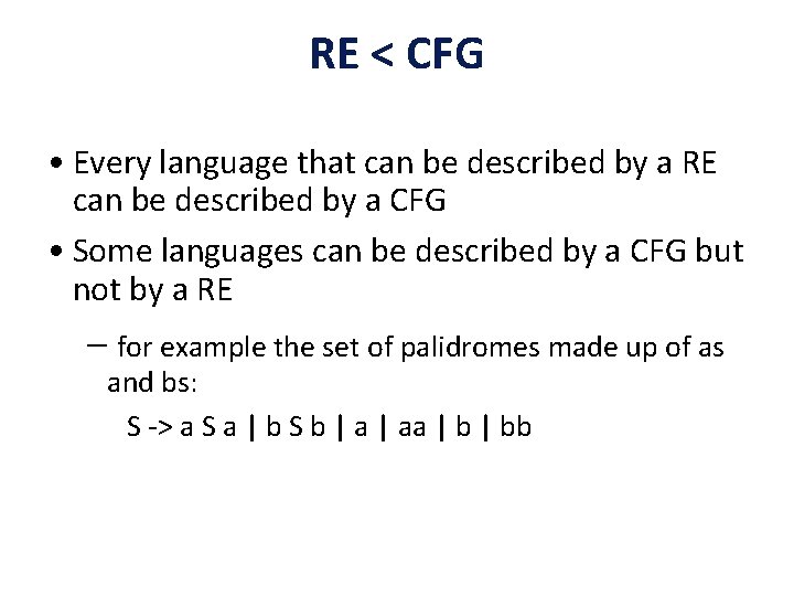 RE < CFG • Every language that can be described by a RE can