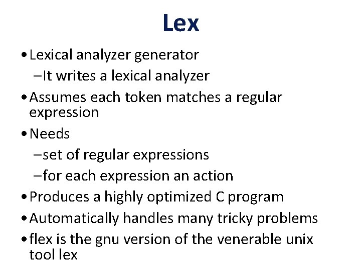 Lex • Lexical analyzer generator – It writes a lexical analyzer • Assumes each
