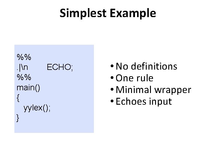 Simplest Example %%. |n ECHO; %% main() { yylex(); } • No definitions •