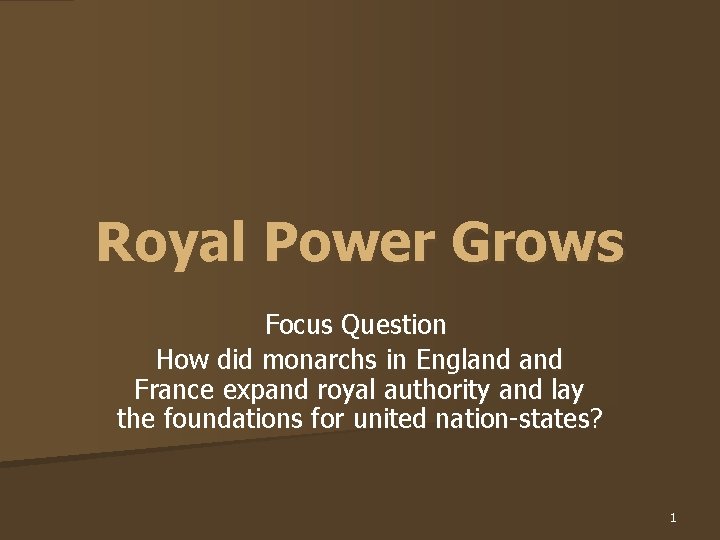 Royal Power Grows Focus Question How did monarchs in England France expand royal authority